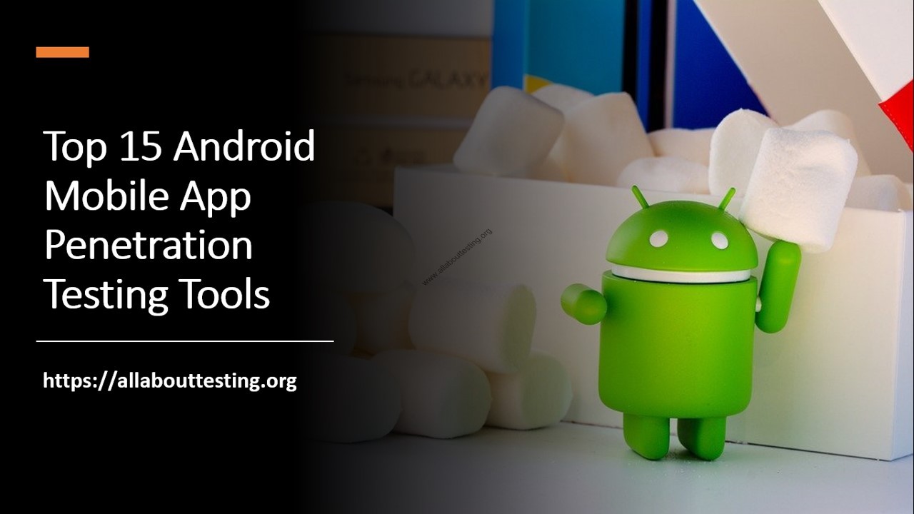 Top 15 Android Mobile App Penetration Testing Tools - All About Testing